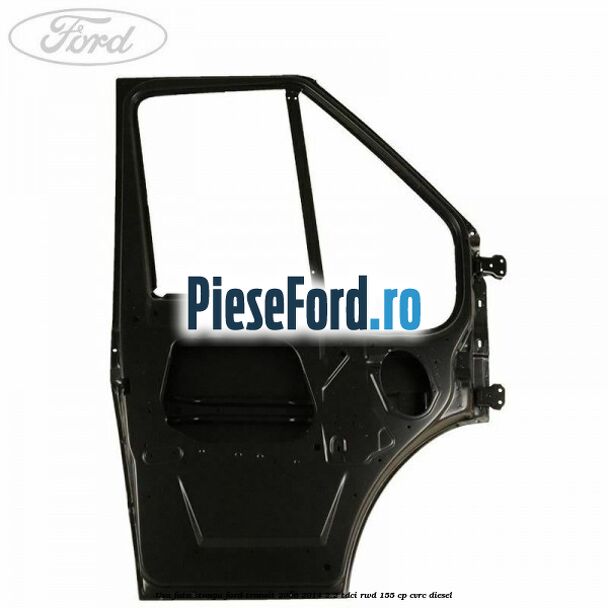 Usa fata stanga Ford Transit 2006-2014 2.2 TDCi RWD 155 cp CVRC diesel