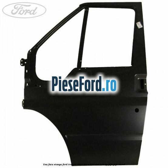 Usa fata stanga Ford Transit 2006-2014 2.4 TDCi 115 cp JXFA, JXFC diesel