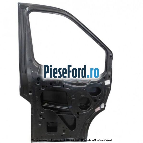 Usa fata stanga Ford Transit 2014-2018 2.2 TDCi 125 cp CY14, CYF5, CYFG, USF6 diesel