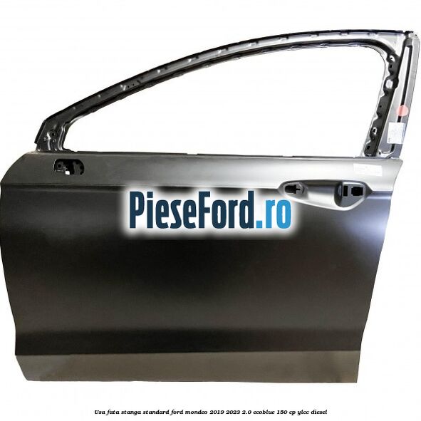 Usa fata stanga standard Ford Mondeo 2019-2023 2.0 EcoBlue 150 cp YLCC diesel