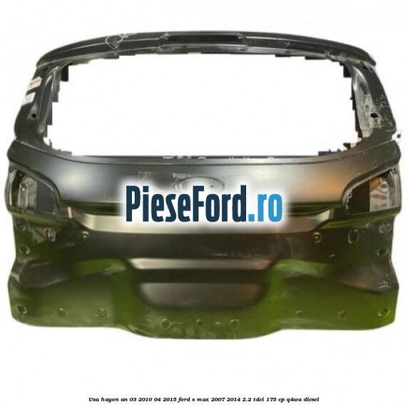 Usa hayon an 03/2010-04/2015 Ford S-Max 2007-2014 2.2 TDCi 175 cp Q4WA diesel