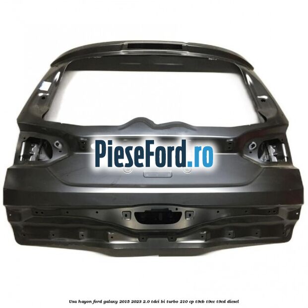 Usa hayon Ford Galaxy 2015-2023 2.0 TDCi BI-Turbo 210 cp T9CB, T9CC, T9CD diesel