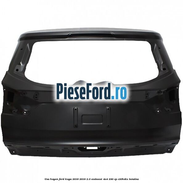 Usa hayon Ford Kuga 2016-2018 2.0 EcoBoost 4x4 230 cp C20HDTX benzina