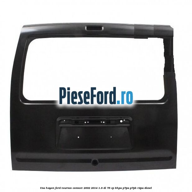 Usa hayon Ford Tourneo Connect 2002-2014 1.8 Di 75 cp BHPA, P7PA, P7PB, R2PA diesel