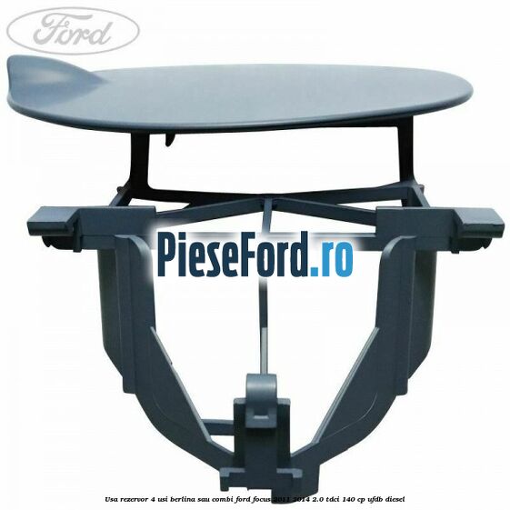 Usa rezervor 4 usi berlina sau combi Ford Focus 2011-2014 2.0 TDCi 140 cp UFDB diesel