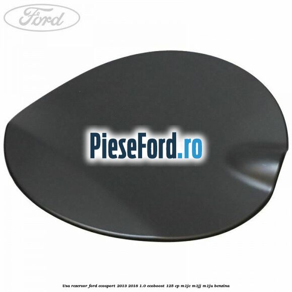 Usa rezervor Ford EcoSport 2013-2018 1.0 EcoBoost 125 cp M1JC, M1JJ, M1JU benzina