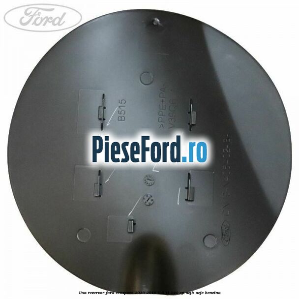 Usa rezervor Ford EcoSport 2013-2018 1.5 Ti 140 cp UEJB, UEJE benzina