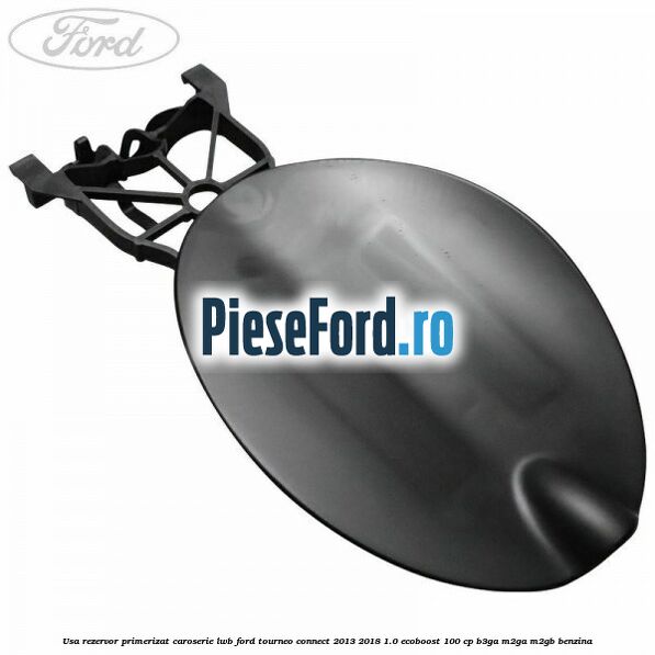 Usa rezervor primerizat caroserie LWB Ford Tourneo Connect 2013-2018 1.0 EcoBoost 100 cp B3GA, M2GA, M2GB benzina