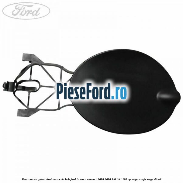 Usa rezervor primerizat caroserie LWB Ford Tourneo Connect 2013-2018 1.5 TDCi 120 cp Usa rezervor primerizat caroserie LWB Ford Tourneo Connect 2013-2018 1.5 TDCi 120 cp XWGA, XWGB, XWGC diesel