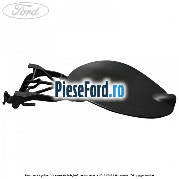 Usa rezervor primerizat caroserie LWB Ford Tourneo Connect 2013-2018 1.6 EcoBoost 150 cp JQGA benzina