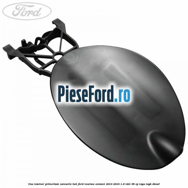 Usa rezervor primerizat caroserie LWB Ford Tourneo Connect 2013-2018 1.6 TDCi 95 cp TZGA, TZGB diesel