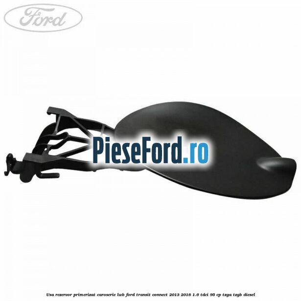 Usa rezervor primerizat caroserie LWB Ford Transit Connect 2013-2018 1.6 TDCi 95 cp TZGA, TZGB diesel