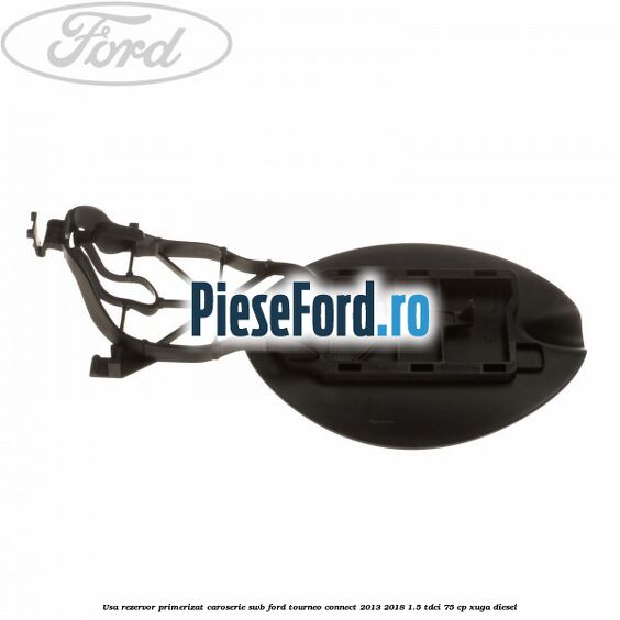 Usa rezervor primerizat caroserie SWB Ford Tourneo Connect 2013-2018 1.5 TDCi 75 cp XUGA diesel