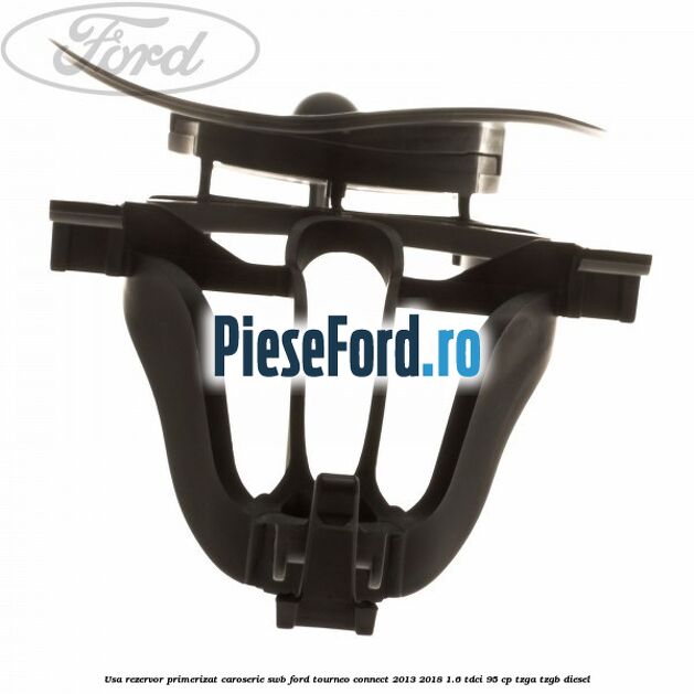 Usa rezervor primerizat caroserie SWB Ford Tourneo Connect 2013-2018 1.6 TDCi 95 cp TZGA, TZGB diesel