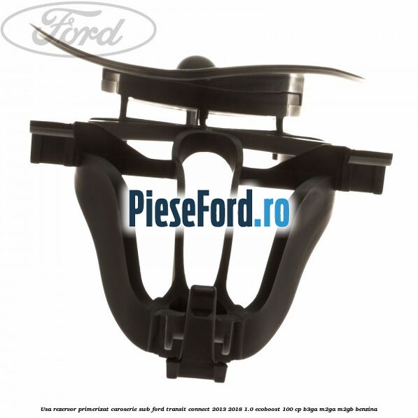Usa rezervor primerizat caroserie SWB Ford Transit Connect 2013-2018 1.0 EcoBoost 100 cp B3GA, M2GA, M2GB benzina