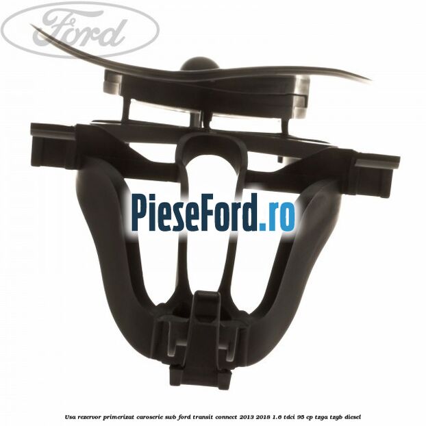 Usa rezervor primerizat caroserie SWB Ford Transit Connect 2013-2018 1.6 TDCi 95 cp TZGA, TZGB diesel