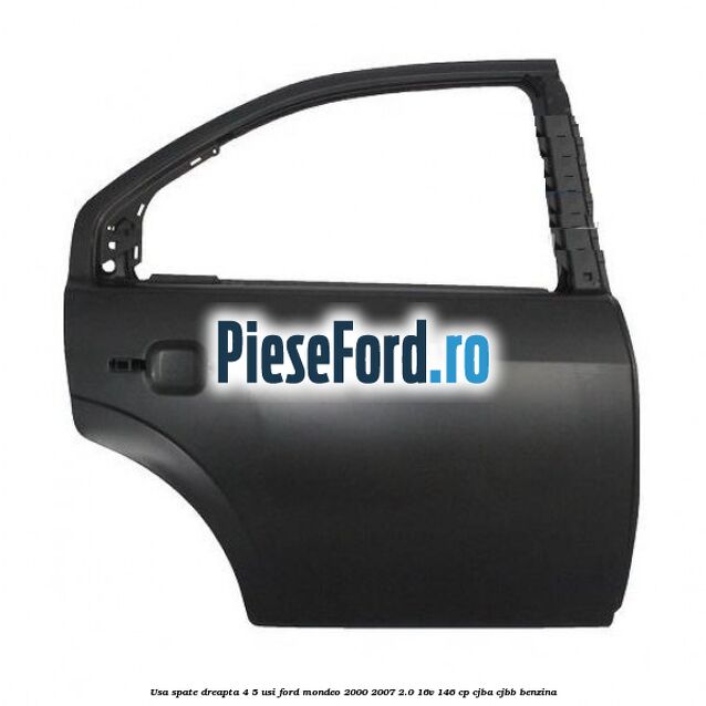 Usa spate dreapta 4/5 usi Ford Mondeo 2000-2007 2.0 16V 146 cp CJBA, CJBB benzina