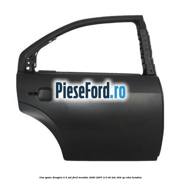 Usa spate dreapta 4/5 usi Ford Mondeo 2000-2007 3.0 V6 24V 204 cp REBA benzina