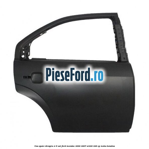 Usa spate dreapta 4/5 usi Ford Mondeo 2000-2007 ST220 226 cp MEBA benzina