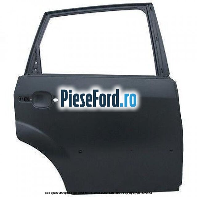 Usa spate dreapta 5 usi Ford Fiesta 2005-2008 1.25 16V 75 cp FUJA, FUJB benzina