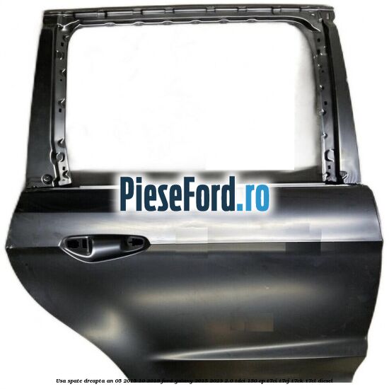 Usa spate dreapta an 05/2015-10/2019 Ford Galaxy 2015-2023 2.0 TDCi 150 cp T7CI, T7CJ, T7CK, T7CL diesel