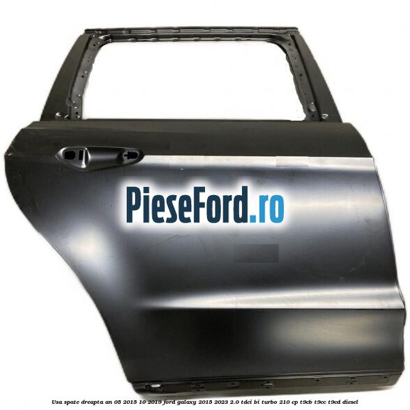 Usa spate dreapta an 05/2015-10/2019 Ford Galaxy 2015-2023 2.0 TDCi BI-Turbo 210 cp T9CB, T9CC, T9CD diesel
