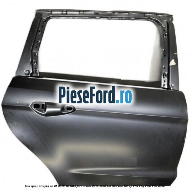Usa spate dreapta an 05/2015-10/2019 Ford S-Max 2015-2023 2.0 TDCi 4x4 150 cp T7CI, T7CJ, T7CK, T7CL diesel