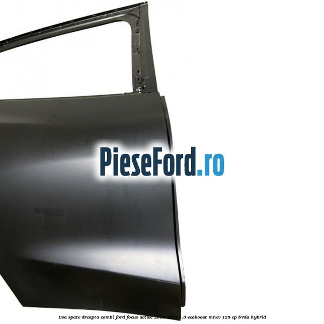Usa spate dreapta combi Ford Focus Active 2019-2023 1.0 EcoBoost mHEV 125 cp B7DA Hybrid