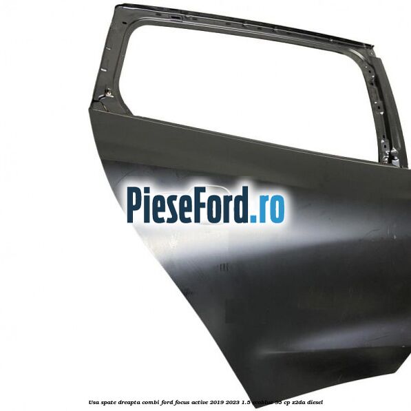 Usa spate dreapta combi Ford Focus Active 2019-2023 1.5 EcoBlue 95 cp Usa spate dreapta combi Ford Focus Active 2019-2023 1.5 EcoBlue 95 cp Z2DA diesel