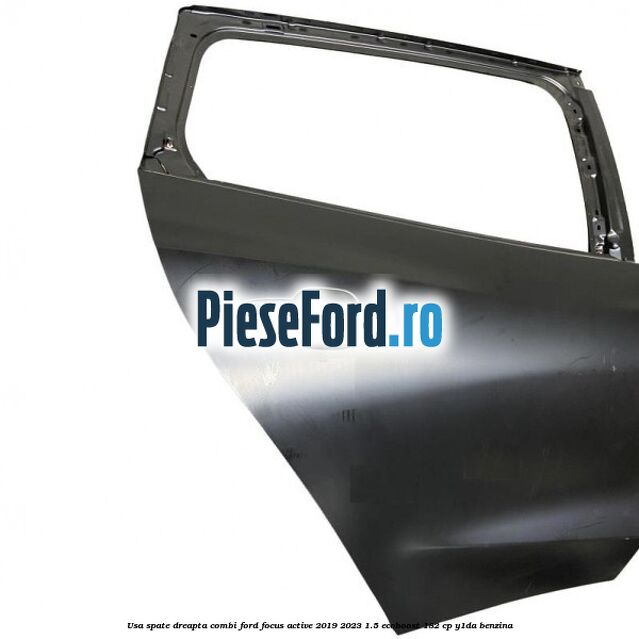Usa spate dreapta combi Ford Focus Active 2019-2023 1.5 EcoBoost 182 cp Y1DA benzina