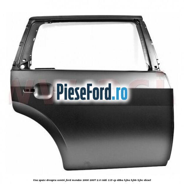 Usa spate dreapta combi Ford Mondeo 2000-2007 2.0 TDDI 115 cp D6BA, HJBA, HJBB, HJBC diesel