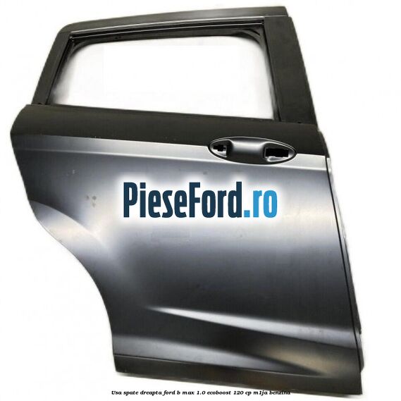 Usa spate dreapta Ford B-Max 1.0 EcoBoost 120 cp M1JA benzina