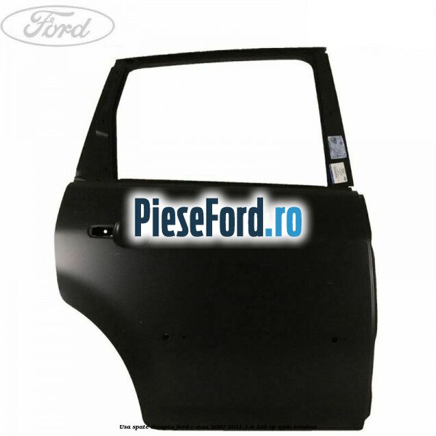 Usa spate dreapta Ford C-Max 2007-2011 1.8 122 cp Usa spate dreapta Ford C-Max 2007-2011 1.8 122 cp QQDC benzina