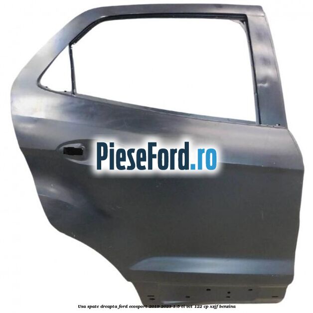 Usa spate dreapta Ford EcoSport 2019-2023 1.5 Ti-VCT 122 cp XZJF benzina