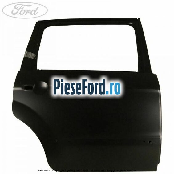 Usa spate dreapta Ford Galaxy 2007-2014 1.6 EcoBoost 160 cp JTWA, JTWB benzina