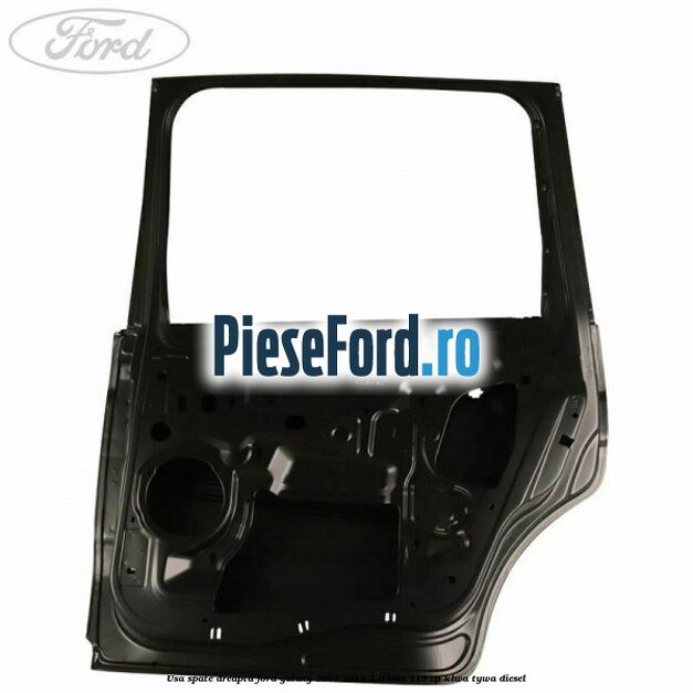 Usa spate dreapta Ford Galaxy 2007-2014 2.0 TDCi 115 cp KLWA, TYWA diesel