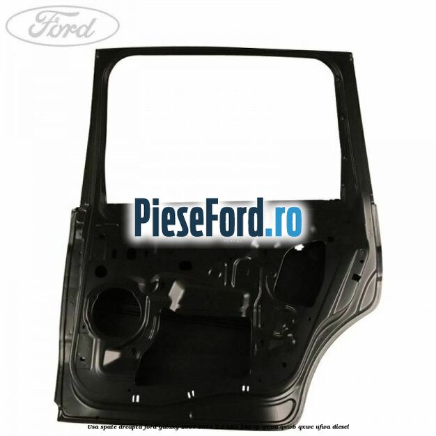 Usa spate dreapta Ford Galaxy 2007-2014 2.0 TDCi 140 cp QXWA, QXWB, QXWC, UFWA diesel