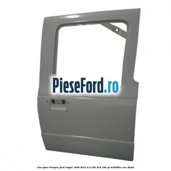 Usa spate dreapta Ford Ranger 2006-2012 3.0 TDCi 4x4 156 cp MD30DITC, WEC diesel
