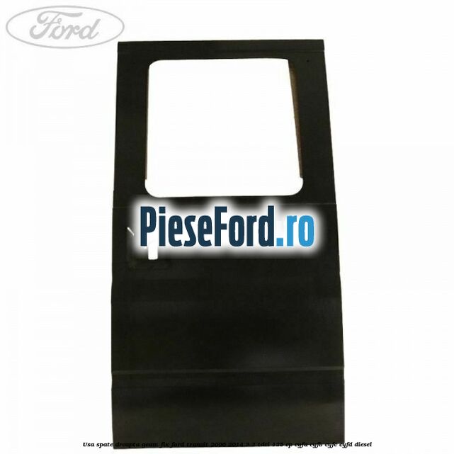 Usa spate dreapta, geam fix Ford Transit 2006-2014 2.2 TDCi 125 cp CYFA, CYFB, CYFC, CYFD diesel