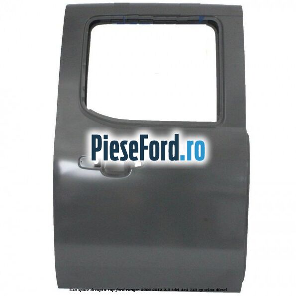 Usa spate dreapta RAP Ford Ranger 2006-2012 2.5 TDCi 4x4 143 cp WLAA diesel