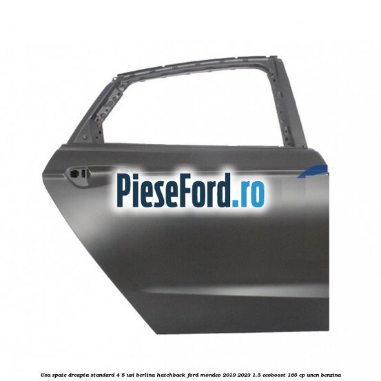 Usa spate dreapta standard 4/5 usi berlina/hatchback Ford Mondeo 2019-2023 1.5 EcoBoost 165 cp Usa spate dreapta standard 4/5 usi berlina/hatchback Ford Mondeo 2019-2023 1.5 EcoBoost 165 cp UNCN benzina