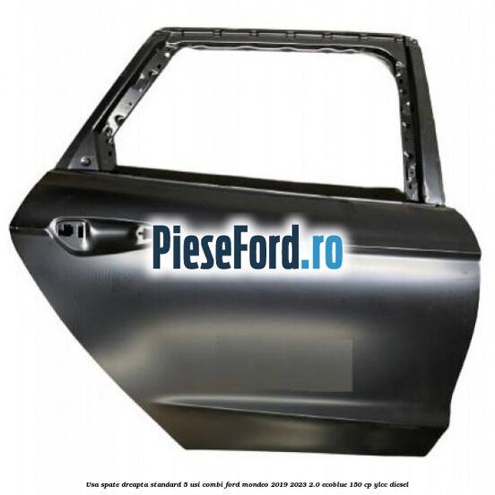 Usa spate dreapta standard, 5 usi combi Ford Mondeo 2019-2023 2.0 EcoBlue 150 cp YLCC diesel