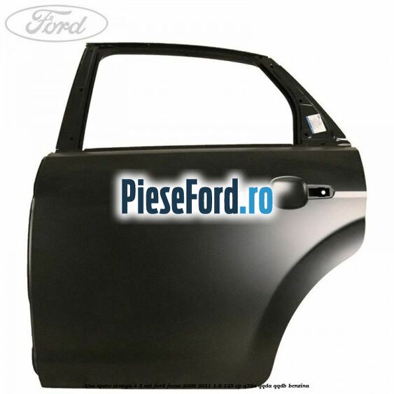 Usa spate stanga 4/5 usi Ford Focus 2008-2011 1.8 125 cp Q7DA, QQDA, QQDB benzina