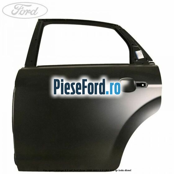 Usa spate stanga 4/5 usi Ford Focus 2008-2011 2.0 TDCi 110 cp Usa spate stanga 4/5 usi Ford Focus 2008-2011 2.0 TDCi 110 cp IXDA diesel