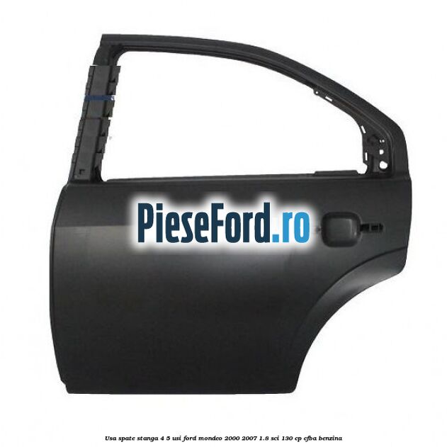 Usa spate stanga 4/5 usi Ford Mondeo 2000-2007 1.8 SCi 130 cp CFBA benzina