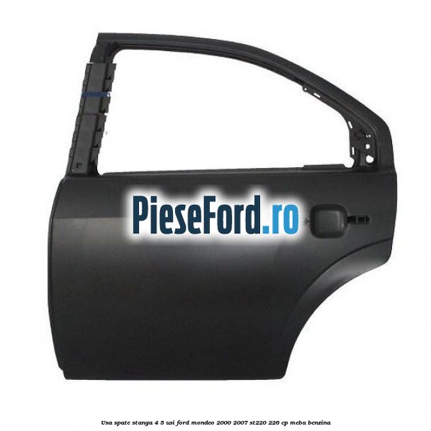 Usa spate stanga 4/5 usi Ford Mondeo 2000-2007 ST220 226 cp MEBA benzina