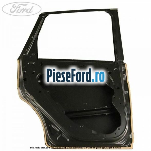 Usa spate stanga 5 usi combi Ford Focus 2008-2011 1.8 125 cp Q7DA, QQDA, QQDB benzina