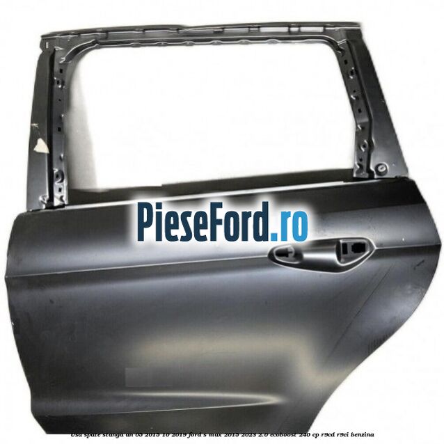 Usa spate stanga an 05/2015-10/2019 Ford S-Max 2015-2023 2.0 EcoBoost 240 cp R9CD, R9CI benzina