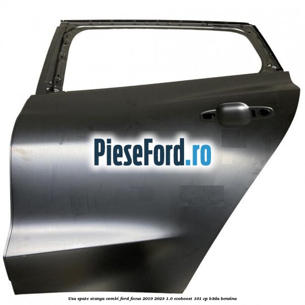 Usa spate stanga combi Ford Focus 2019-2023 1.0 EcoBoost 101 cp B3DA benzina