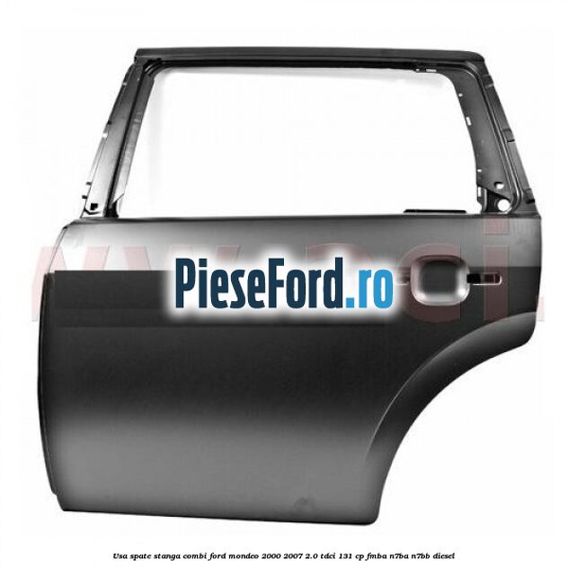 Usa spate stanga combi Ford Mondeo 2000-2007 2.0 TDCi 131 cp FMBA, N7BA, N7BB diesel